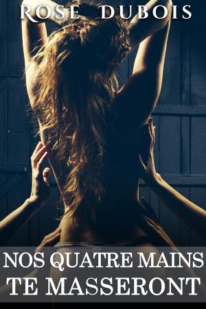 Cover of the book Nos Quatre Mains Te Masseront by Cara McKenna