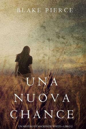 Cover of the book Una Nuova Chance (Un Mistero di Mackenzie White —Libro 2) by Pietro Ballerini Puviani