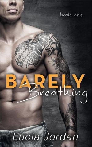 Cover of the book Barely Breathing by Lucia Jordan
