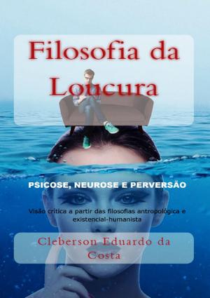 Cover of the book FILOSOFIA DA LOUCURA by CLEBERSON EDUARDO DA COSTA
