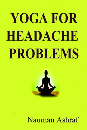 Cover of the book Yoga For Headache Problems by Nauman Ashraf
