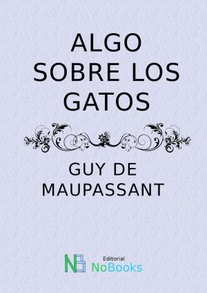 Cover of the book Algo sobre los gatos by Guy de Maupassant, NoBooks Editorial