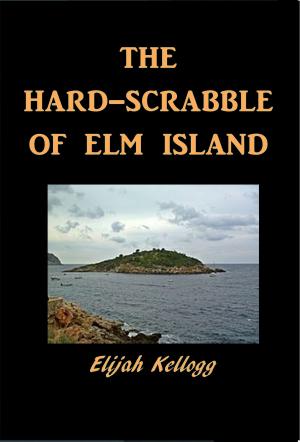 Cover of the book The Hard-Scrabble of Elm Island by Jack London