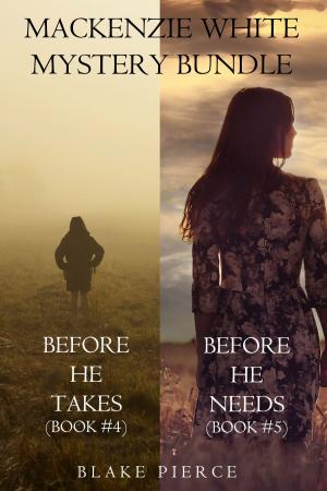 Book cover of Mackenzie White Mystery Bundle: Before he Takes (#4) and Before he Needs (#5)
