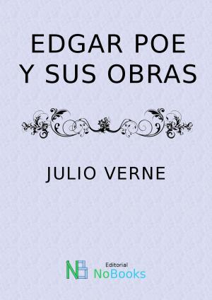 Cover of the book Edgar Poe y sus obras by Pedro Calderon de la Barca, NoBooks Editorial