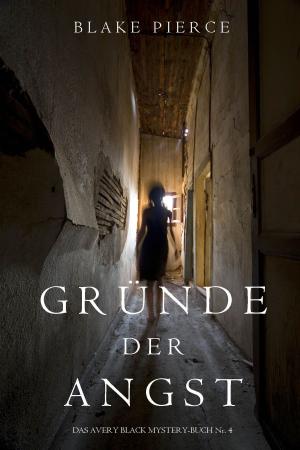 Cover of the book Gründe der Angst (Ein Avery Black Mystery-Buch 4) by Blake Pierce