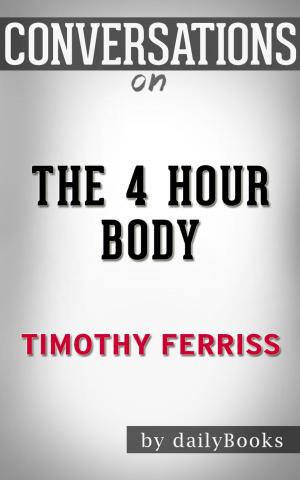 Book cover of Conversations on The 4-Hour Body: An Uncommon Guide to Rapid Fat-Loss, Incredible Sex, and Becoming Superhuman by Timothy Ferris