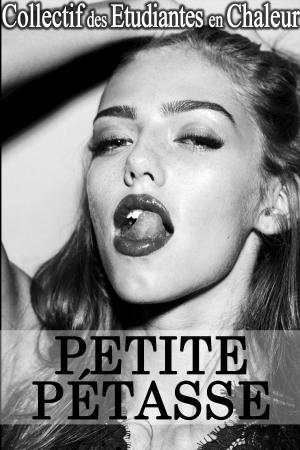 Cover of the book Petite Pétasse !: (Nouvelle Érotique, Bad Boy, Domination, Fantasme) by Collectif des Étudiantes en Chaleur