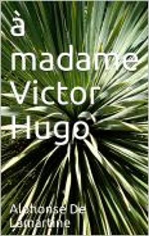 Cover of the book A madame Victor Hugo by FRANCOIS ARAGO