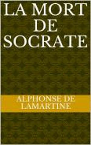 Cover of the book La mort de Socrate by MADAME DE MORENCY, MARQUIS DE MIRABEAU, ALPHONSE MOMAS