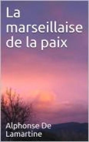 Cover of the book La Marseillaise de la paix by MADAME DE MORENCY, MARQUIS DE MIRABEAU, ALPHONSE MOMAS