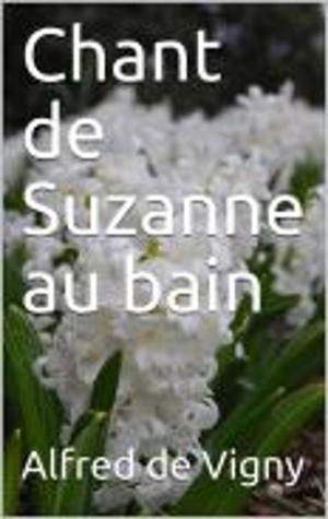 Cover of the book Chant de Suzanne au bain by MADAME DE MORENCY, MARQUIS DE MIRABEAU, ALPHONSE MOMAS