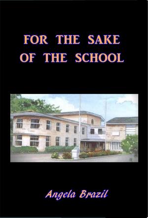 Cover of the book For the Sake of the School by Samuel Fletcher