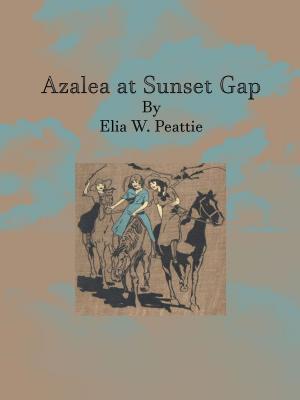 Cover of the book Azalea at Sunset Gap by Horatio Alger Jr.