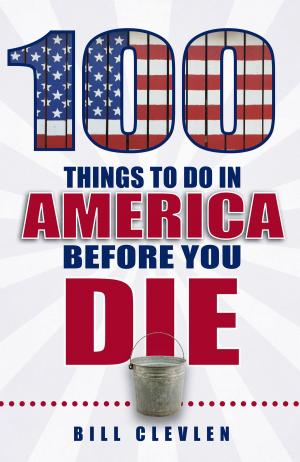Cover of the book 100 Things to Do in America Before You Die by Nikki Delamotte