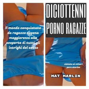 Cover of the book Diciottenni porno ragazze (porn stories) by Patricia Greasby
