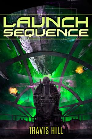Cover of the book Launch Sequence by Travis Hill
