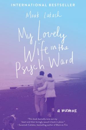Cover of the book My Lovely Wife in the Psych Ward by Richard Saul
