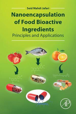 Cover of the book Nanoencapsulation of Food Bioactive Ingredients by Allen I. Laskin, Geoffrey M. Gadd, Sima Sariaslani