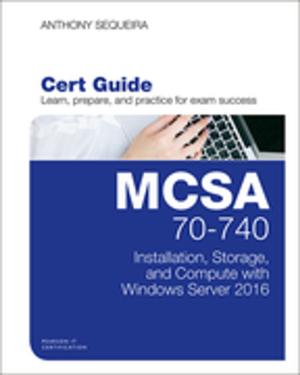 Cover of the book MCSA 70-740 Cert Guide by Kenneth Stewart, Aubrey Adams, Allan Reid, Jim Lorenz