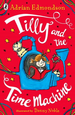 Cover of the book Tilly and the Time Machine by Rebecca Huntley