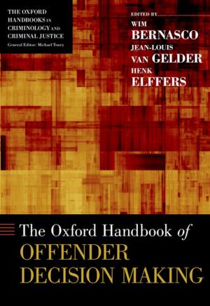 Cover of the book The Oxford Handbook of Offender Decision Making by Leslie P. Francis, John G. Francis