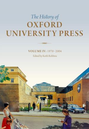 Cover of the book The History of Oxford University Press: Volume IV by 