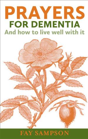 Cover of the book Prayers for Dementia: And how to live well with it by Alison Webster