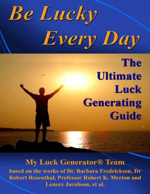 Cover of the book Be Lucky Every Day: The Ultimate Luck Generating Guide by Debra Monk