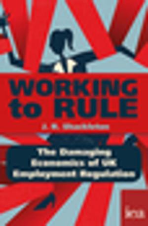 Cover of the book Working to Rule: The Damaging Economics of UK Employment Regulation by Christian Wolmar