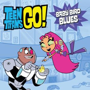 Book cover of Teen Titans Go! (TM): Baby Bird Blues