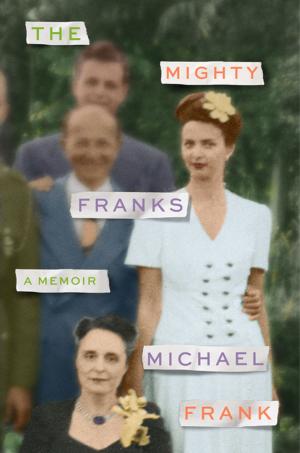 Cover of the book The Mighty Franks by Robert Anasi