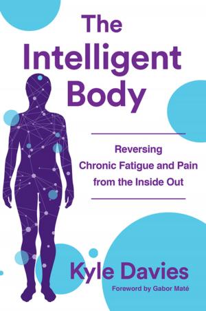 Cover of the book The Intelligent Body: Reversing Chronic Fatigue and Pain From the Inside Out by Amelia Winston