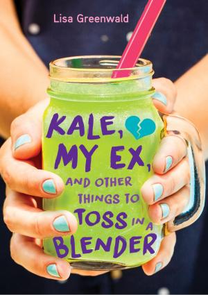 Cover of the book Kale, My Ex, and Other Things to Toss in a Blender by Joan Lowery Nixon