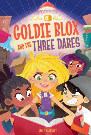 Cover of the book Goldie Blox and the Three Dares (GoldieBlox) by Billy Wrecks