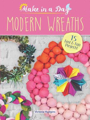 Cover of the book Make in a Day: Modern Wreaths by Jan Vredeman de Vries