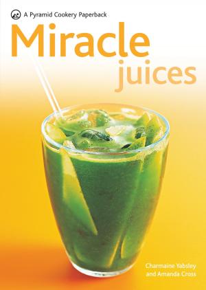 Cover of the book Miracle Juices by Sonia Leong, Meredith Walsh