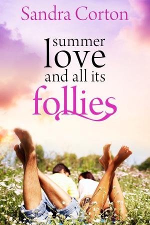 Cover of the book Summer Love And All Its Follies by Sandra Corton