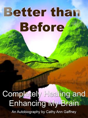 Cover of the book Better than Before Completely Healing and Enhancing My Brain an Autobiography by Pauline Ferguson