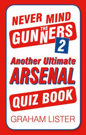 Cover of the book Never Mind the Gunners 2 by Tim Porteus