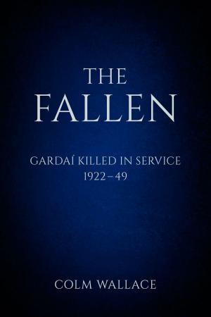 bigCover of the book The Fallen: Gardai Killed in Service 1922-49 by 