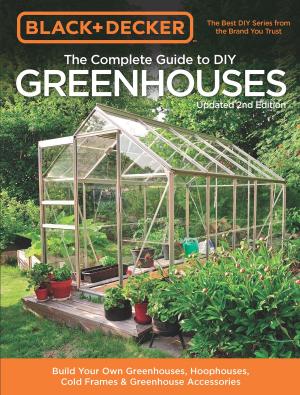 Book cover of Black & Decker The Complete Guide to DIY Greenhouses, Updated 2nd Edition