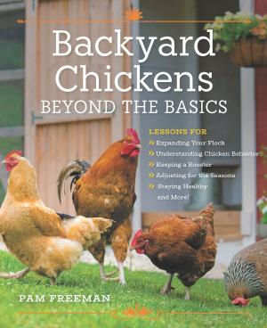 Cover of the book Backyard Chickens Beyond the Basics by Ana Micka