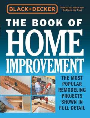 Cover of the book Black & Decker The Book of Home Improvement by Michelle Balz, Anna Stockton