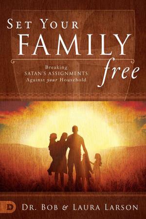 Cover of the book Set Your Family Free by Kevin Dedmon, Chad Dedmon, Bill Johnson, Heidi Baker