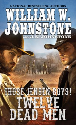 Cover of the book Twelve Dead Men by J.A. Johnstone