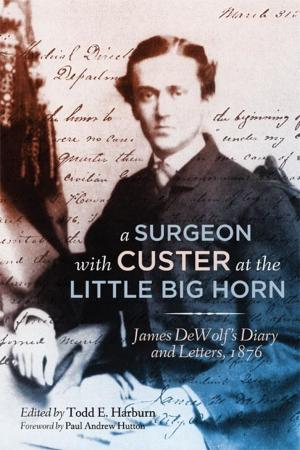 Cover of the book A Surgeon with Custer at the Little Big Horn by David Delbert Kruger