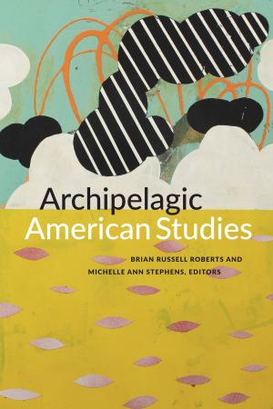 Cover of the book Archipelagic American Studies by Yanna Yannakakis