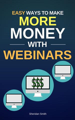 Book cover of Easy Ways To Make More Money With Webinars