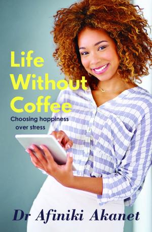 Cover of the book Life Without Coffee (Choosing Happiness over Stress) by Ray Sawyer